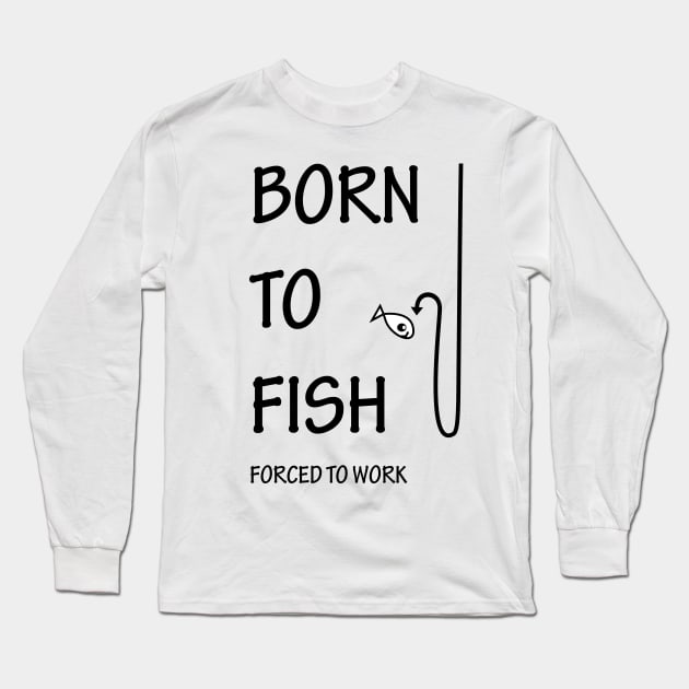 BORN TO FISH Long Sleeve T-Shirt by YellowMadCat